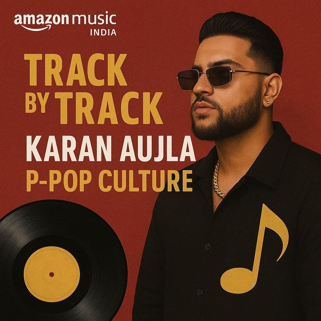 Amazon Music India’s ‘Track by Track’ spotlights Karan Aujla’s P-POP CULTURE