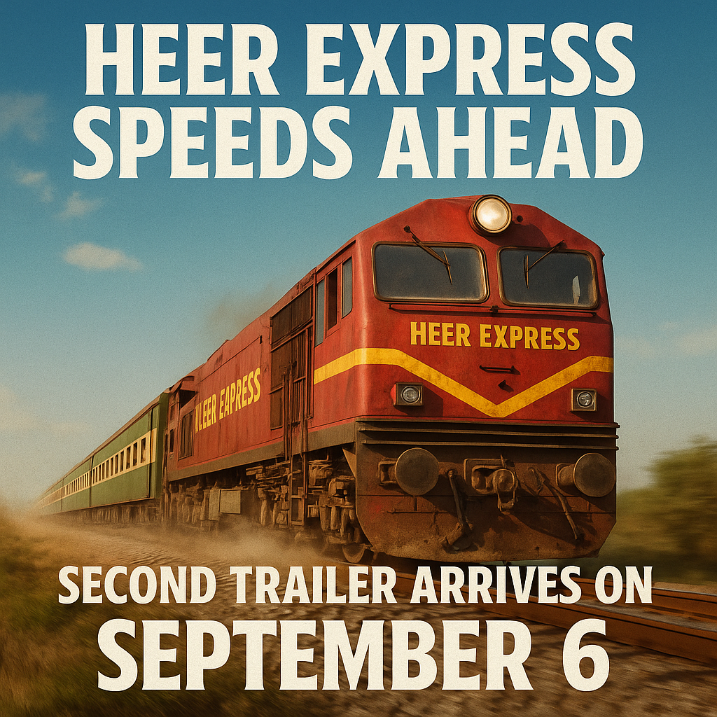 Heer Express Speeds Ahead Second Trailer Arrives On September 6