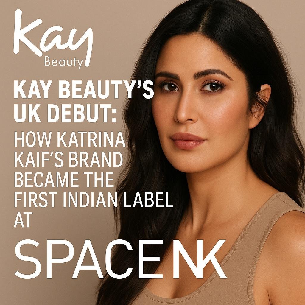 Kay Beauty’s UK Debut: How Katrina Kaif’s Brand Became the First Indian Cat Space NK